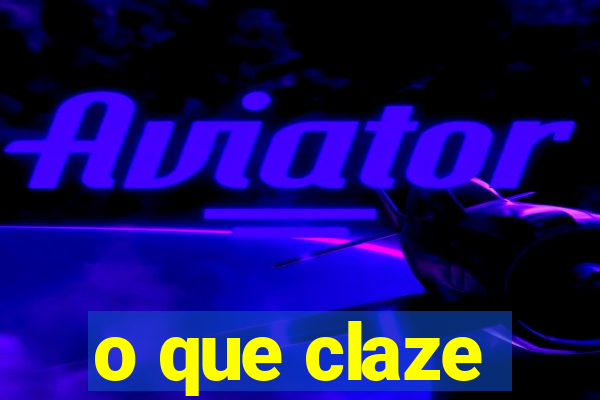 o que claze
